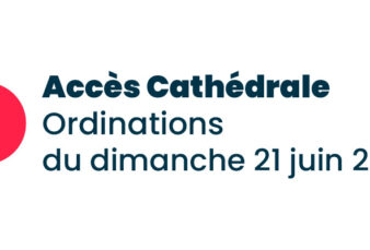 Accès cathédrale pour les ordinations du 21 juin 2026